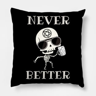 Never better skeleton, never better, skeleton skull Pillow