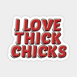 I Love Thick Chicks Magnet