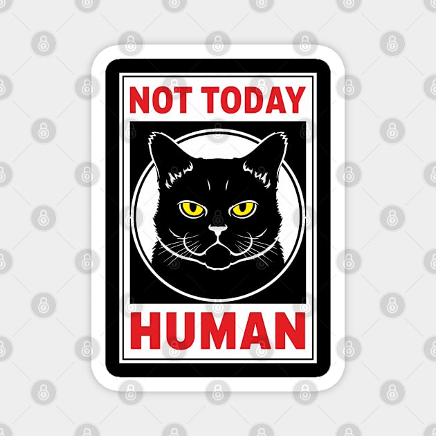 Not Today Human Sassy Cat Attitude Magnet by Anticorporati