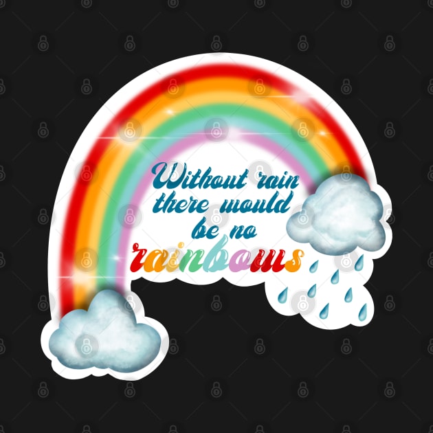 Without rain there would be no rainbows by Manxcraft