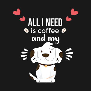 i need Is Coffee and my dog ,Funny Dog Mother , Dog Moms Gift, Coffee Lover Gift, Funny Shirts For Mom, Coffee Classic T-Shirt