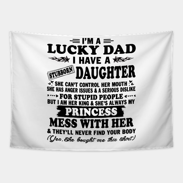 I Am A Lucky Dad I Have Stubborn Daughter Father's Day T-Shirt Tapestry by peskybeater