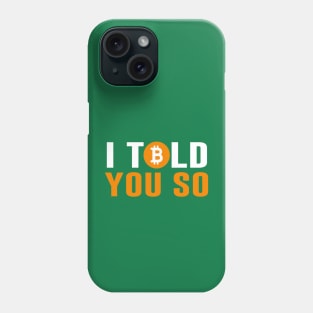 Bitcoin I Told You So Phone Case