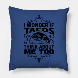 i wonder if tacos think about me too3 Pillow