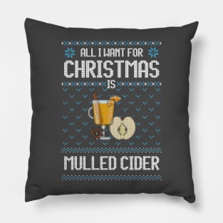 All I Want For Christmas Is Mulled Cider - Ugly Xmas Sweater For Cider Lover Pillow