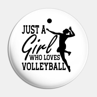 Volleyball Girl - Just a Girl who loves volleyball Pin