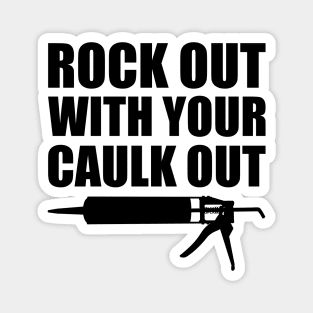 Rock out with your caulk out Magnet