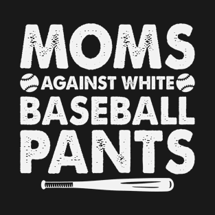 Funny Mom's Against White Baseball Pants Mother's Day Gift T-Shirt