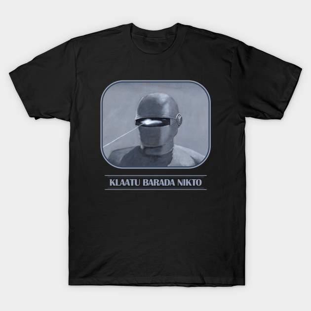 Klaatu Barada Nikto - The Day The Earth Stood Still - T-Shirt