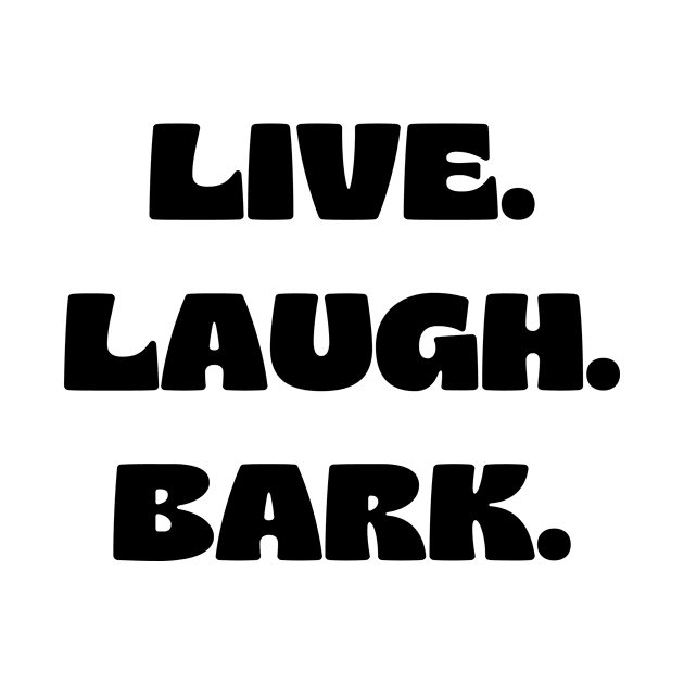 Live. Laugh. Bark. by Word and Saying