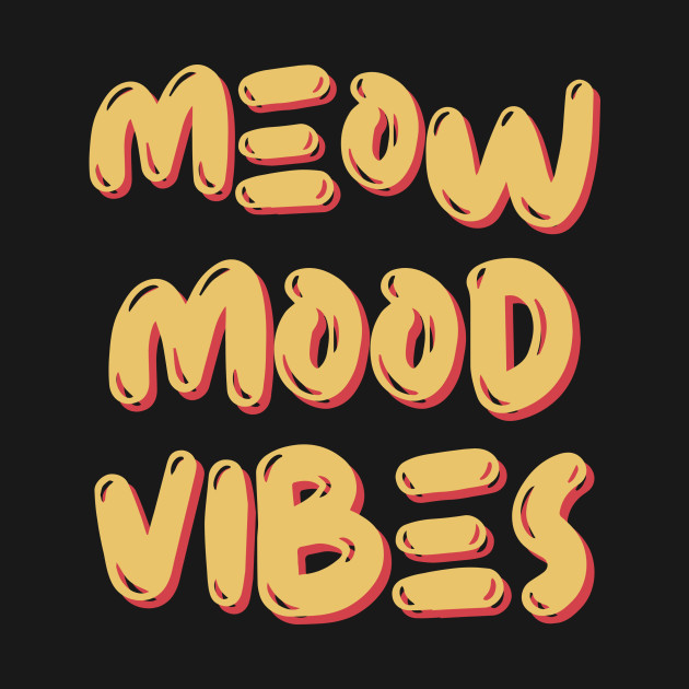 Meow mood vibes by Dastyle