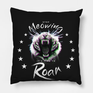 STOP MEOWING, IT'S TIME TO ROAR - YEAR OF THE TIGER Pillow