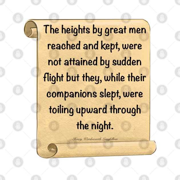 Inspirational motivational affirmation, scroll 3 with the heights by great men reached and kept by Artonmytee