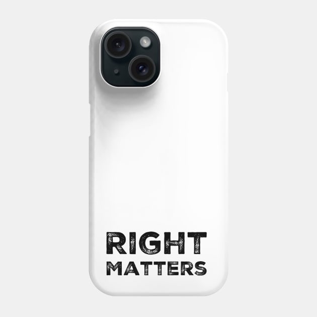 Right Matters Phone Case by Treetop Designs