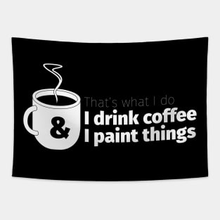Drink Coffee and Paint Things Tapestry