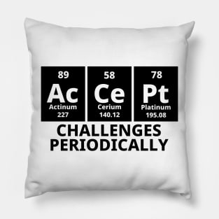 Accept Challenges Periodically Pillow