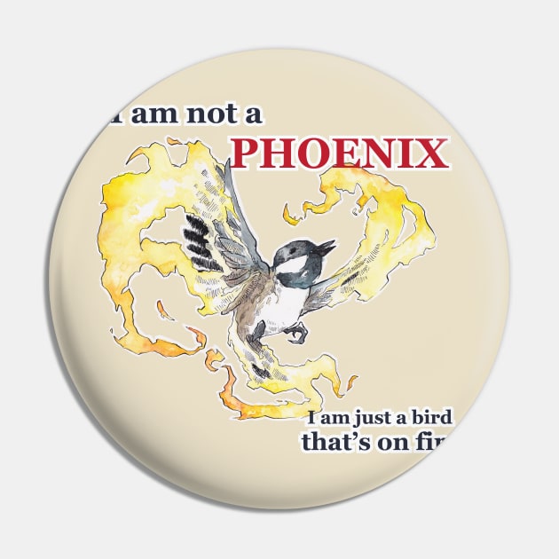 I am not a phoenix Pin by Max Brown Apparel