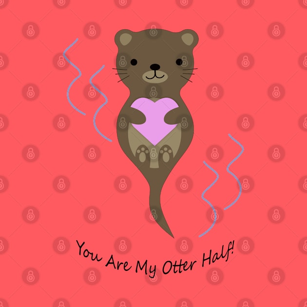 Adorable You Are My Otter Half Otter by Hedgie Designs