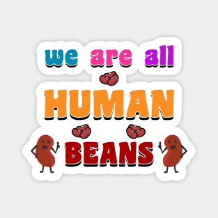 we are all human beans Magnet