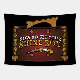 Now Go Get Your Shine Box Tapestry