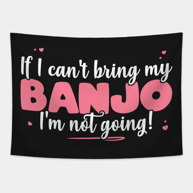 If I Can't Bring My Banjo I'm Not Going - Cute musician design Tapestry by theodoros20