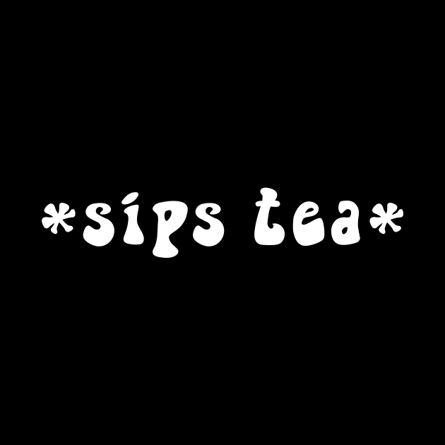 Sips Tea Cute Text Girly Meme Trendy Funny Slang For Women by mangobanana