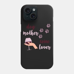 Dog mother Wine lover Phone Case