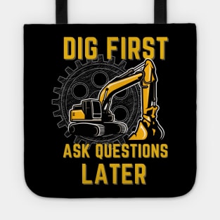 Dig First Ask Questions Later Tote