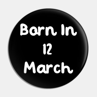 Born In 12 March Pin