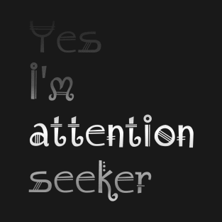 Attention Seeker T-Shirt