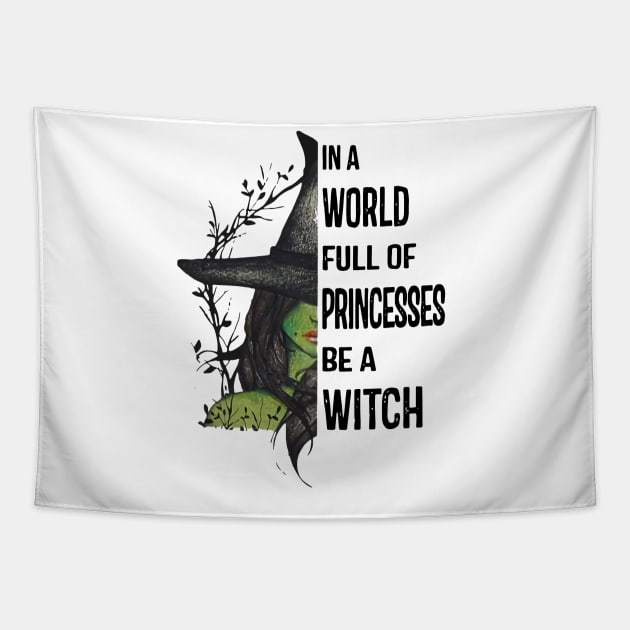 In A World Full Of Princesses Be A Witch T-Shirt - Halloween Witch Cat Lover T-Shirt - Halloween Princess Witch T-shirt - Be A Witch Funny Halloween T-Shirt Tapestry by kimmygoderteart