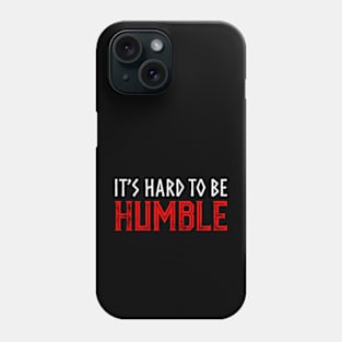 It's hard to Be Humble. Phone Case