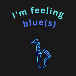 I'm feeling blue(s) T-Shirt