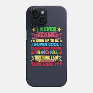 I Never Dreamed I'd Grow Up To Be A Super Cool Elementary School Principal But Here I Am Phone Case