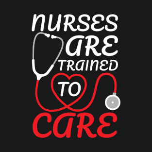 Nurses Are Trained To Care, Nursing Graduate Heart T-Shirt