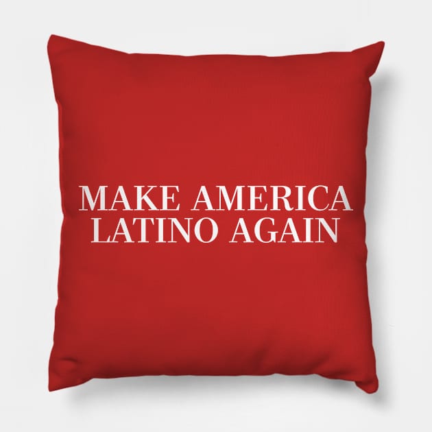 MAKE AMERICA LATINO AGAIN Pillow by DankFutura