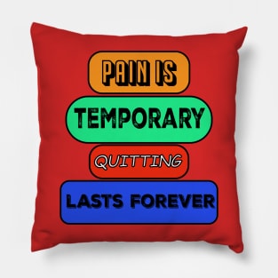 pain is temporary quitting lasts forever Pillow