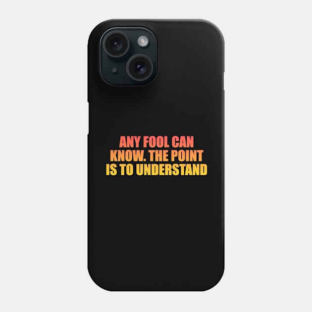 Any fool can know. The point is to understand Phone Case by Geometric Designs