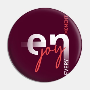 Enjoy Every Moment Pin