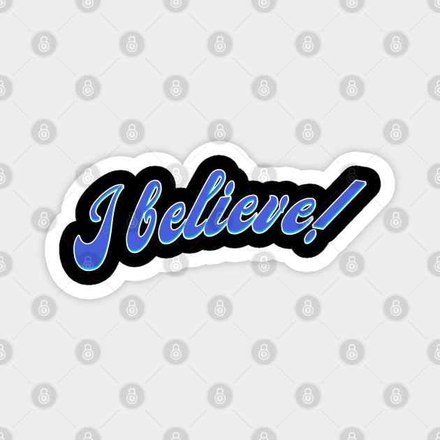 I Believe! Magnet by tnts