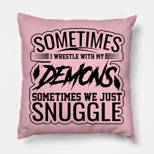 sometimes i wrestle with my demons sometimes we just snuggle funny saying design Pillow