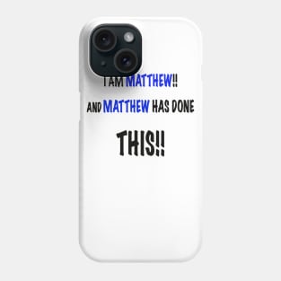 I am Matthew and Matthew has done this Phone Case