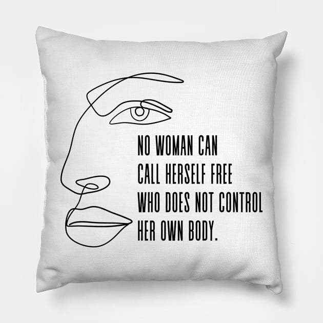 No woman can call herself free who does not own and control her body - Pro Choice Freedom Margaret Sanger quote Pillow by Everyday Inspiration