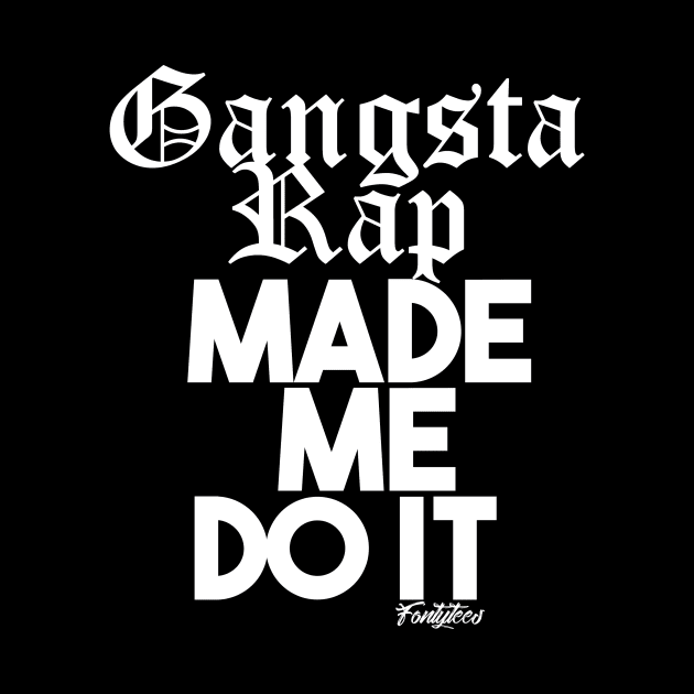 GANGSTA RAP White by fontytees