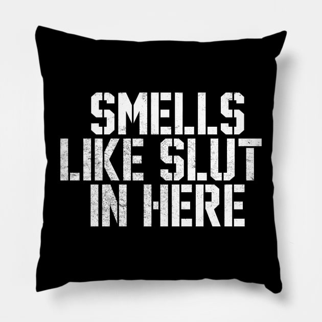 offensive adult humor Smells Like Slut In Here Pillow by ellabeattie