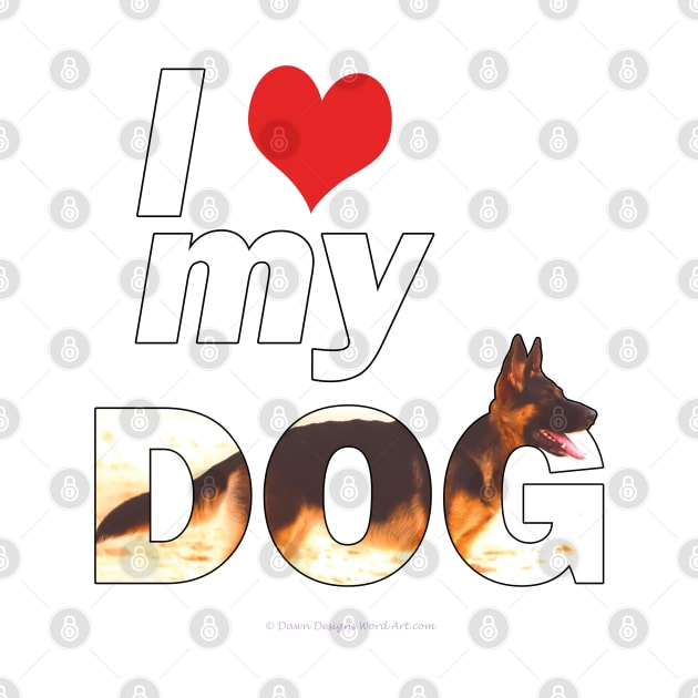 I love (heart) my dog - German shepherd oil painting wordart by DawnDesignsWordArt