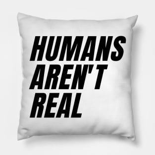 humans aren't real Pillow