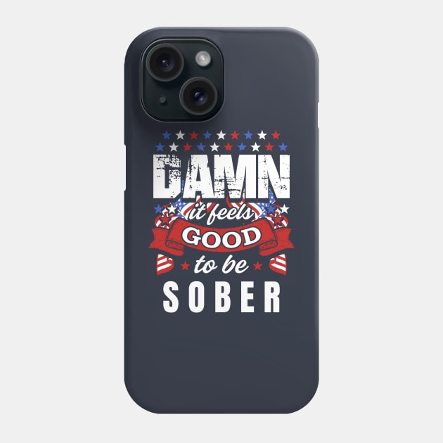 Damn It Feels Good To Be Sober Phone Case by SOS@ddicted