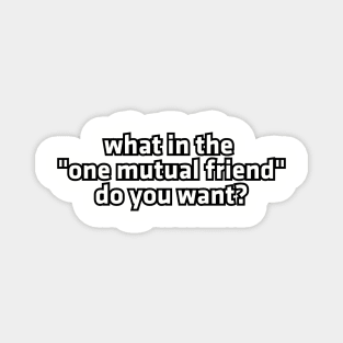 What in the "one mutual friend" do you want? Magnet