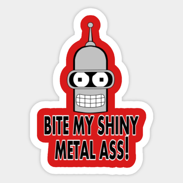 Bite My Shiney Metal Ass 53